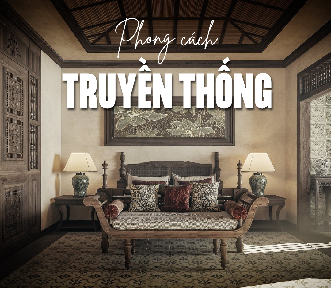 Phong cách thiết kế nội thất Truyền thống sang trọng, tinh tế